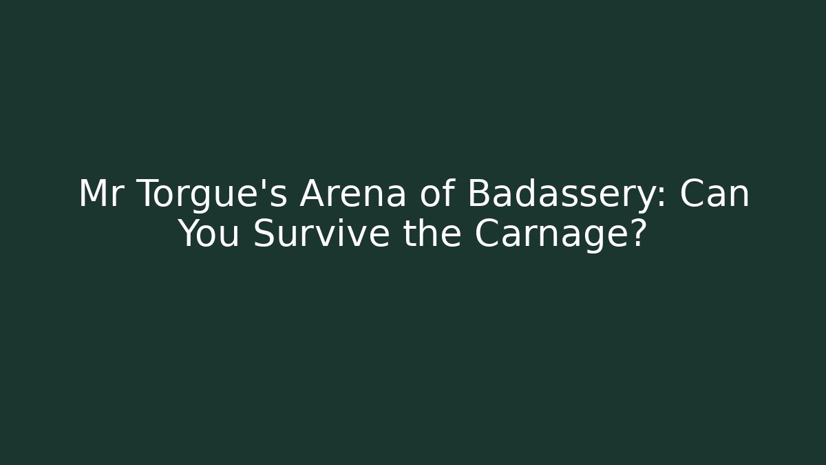Mr Torgue’s Arena of Badassery: Can You Survive the Carnage? - Sports History Weekly