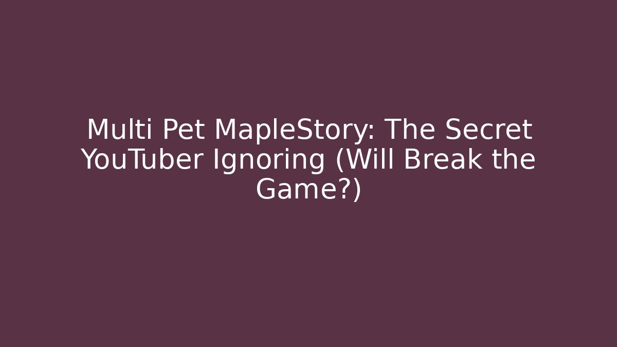 Multi Pet MapleStory: The Secret YouTuber Ignoring (Will Break the Game?)