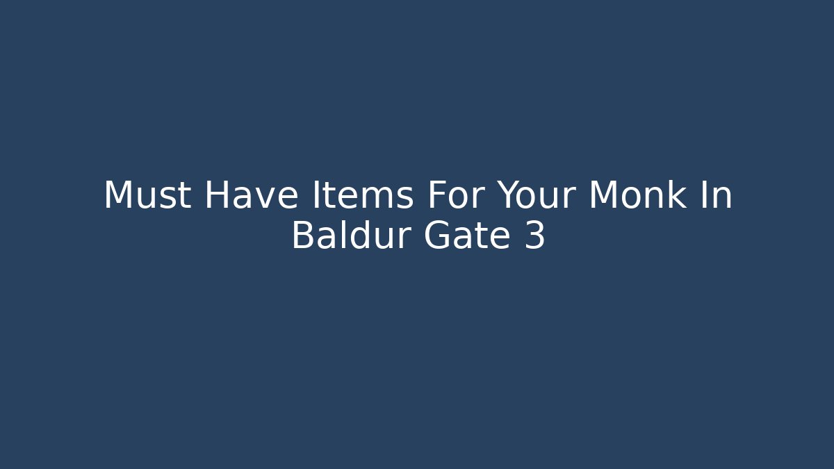 Must Have Items For Your Monk In Baldur Gate 3 - Sports History Weekly
