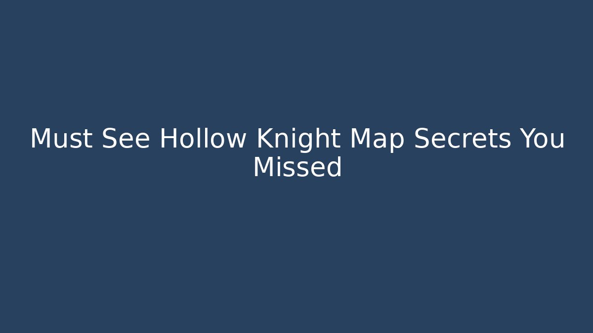 Must See Hollow Knight Map Secrets You Missed - Sports History Weekly