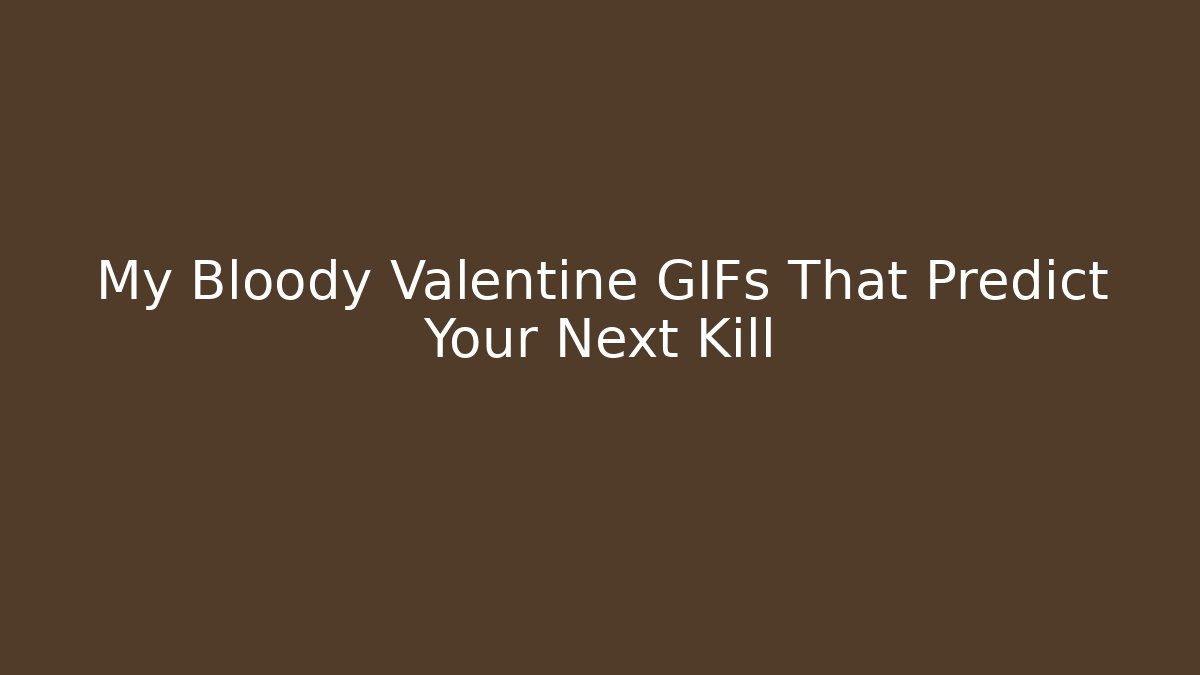 My Bloody Valentine GIFs That Predict Your Next Kill - Sports History Weekly