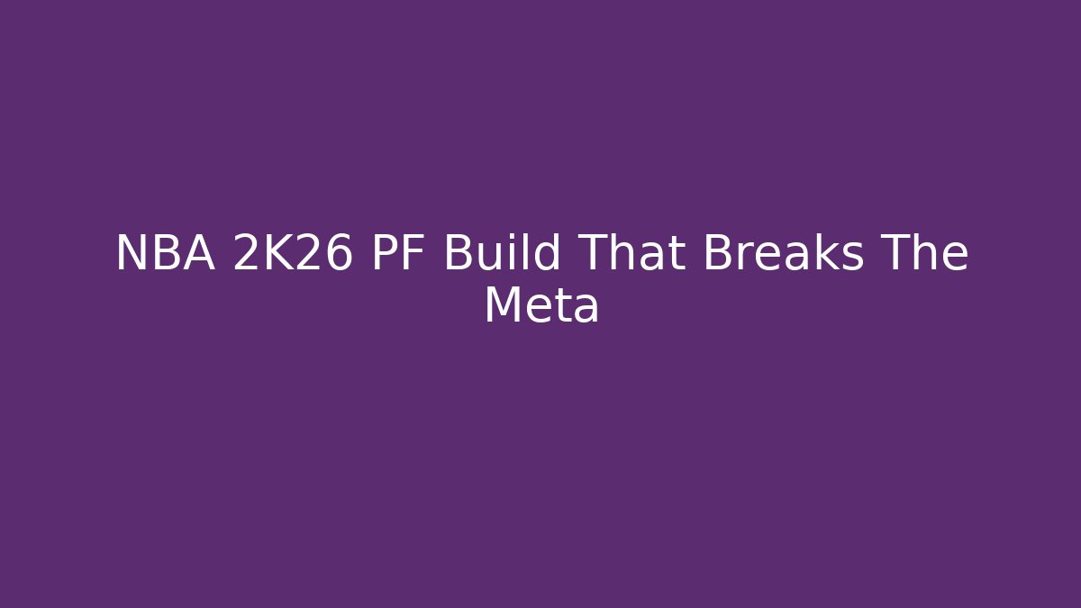 NBA 2K26 PF Build That Breaks The Meta