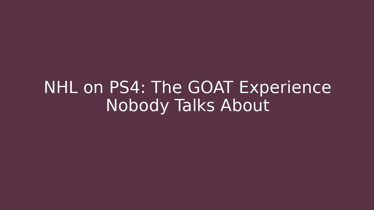 NHL on PS4: The GOAT Experience Nobody Talks About
