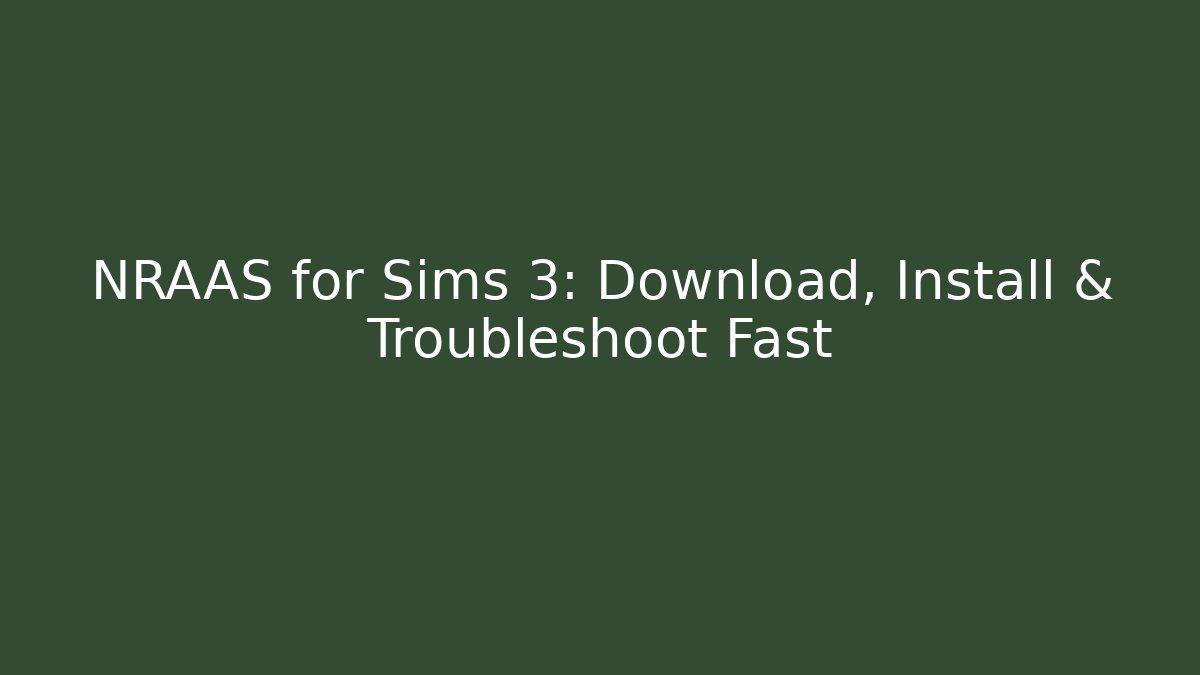 NRAAS for Sims 3: Download, Install & Troubleshoot Fast