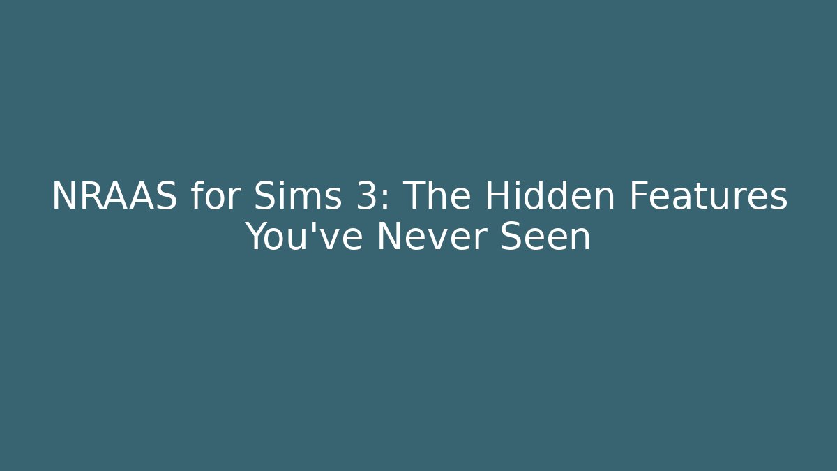 NRAAS for Sims 3: The Hidden Features You’ve Never Seen