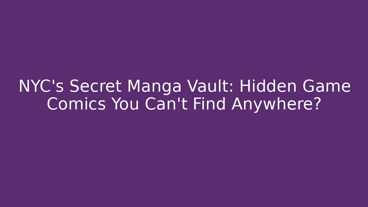 NYC's Secret Manga Vault: Hidden Game Comics You Can't Find Anywhere? - Sports History Weekly