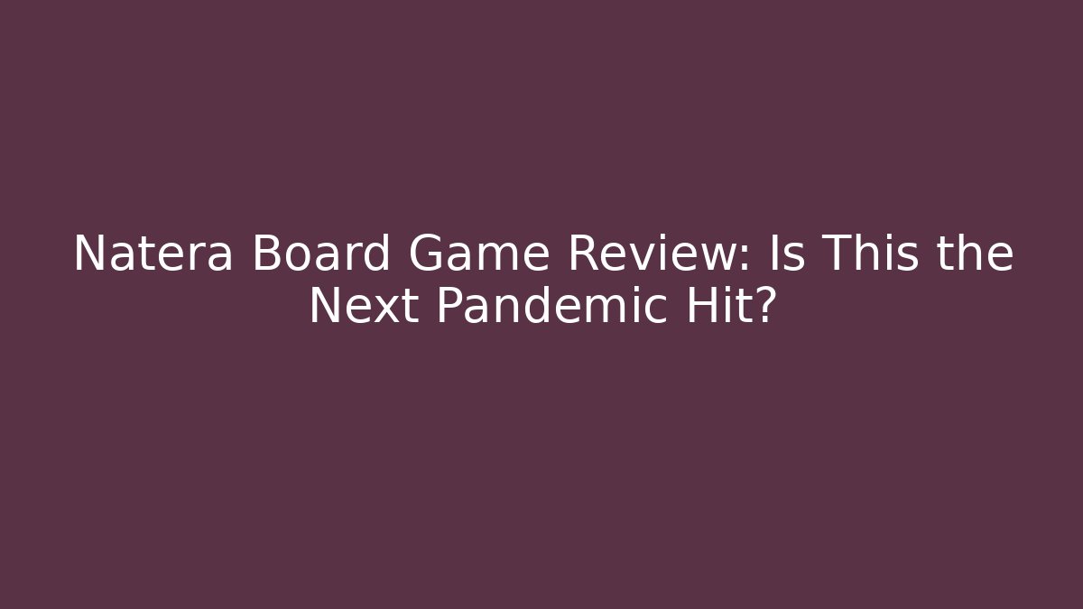 Natera Board Game Review: Is This the Next Pandemic Hit?