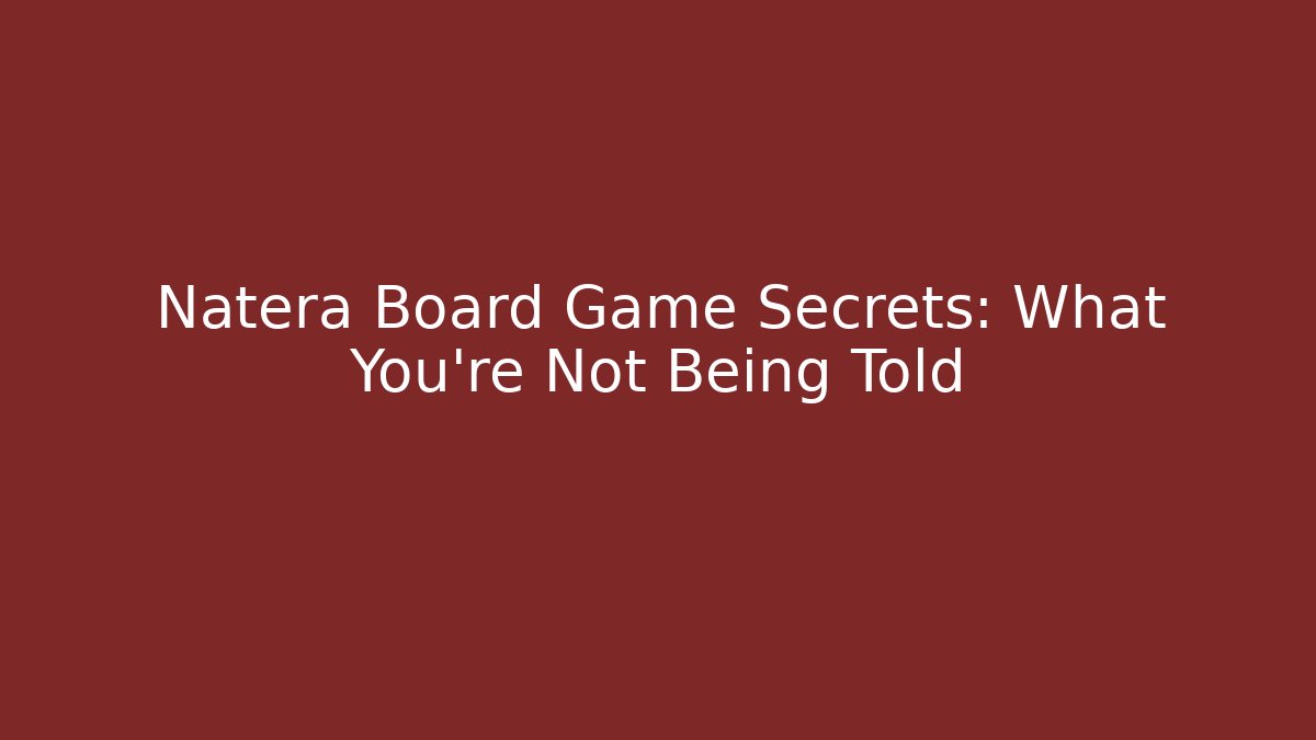 Natera Board Game Secrets: What You’re Not Being Told