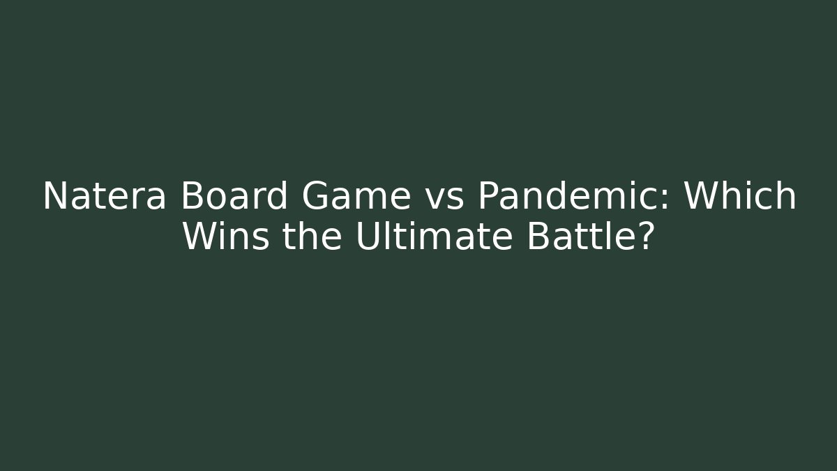 Natera Board Game vs Pandemic: Which Wins the Ultimate Battle? - Sports History Weekly