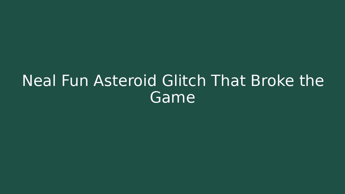Neal Fun Asteroid Glitch That Broke the Game