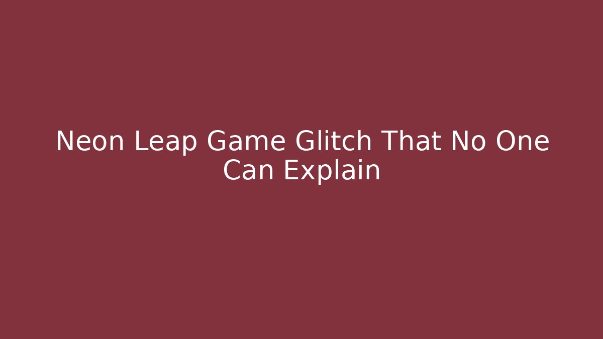 Neon Leap Game Glitch That No One Can Explain