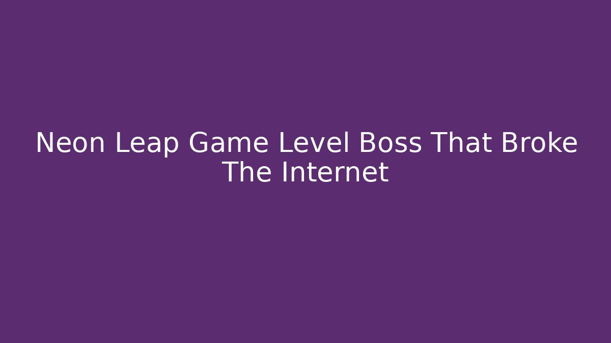 Neon Leap Game Level Boss That Broke The Internet