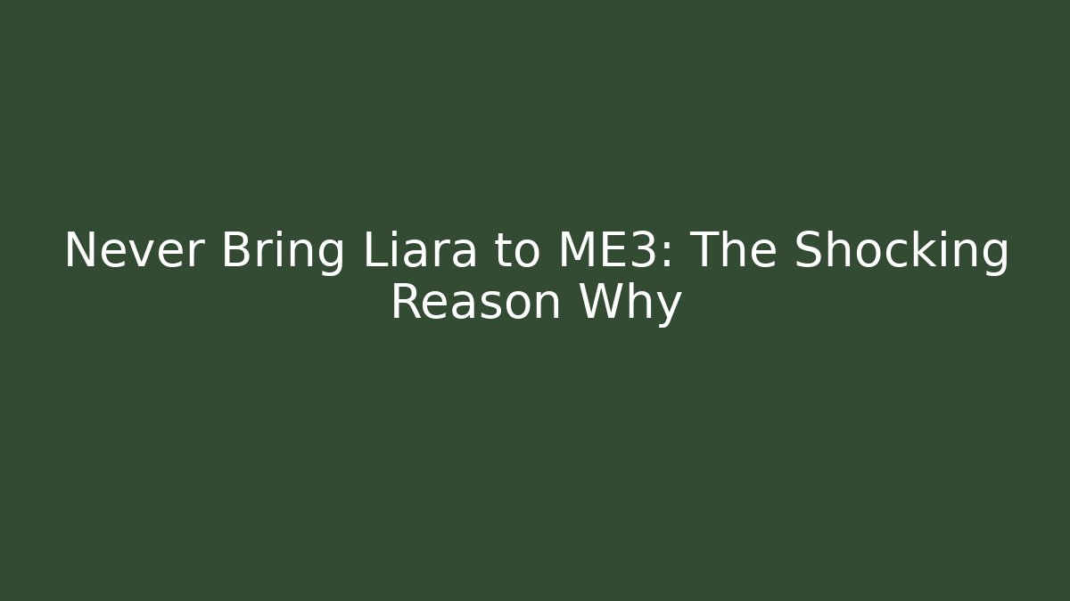 Never Bring Liara to ME3: The Shocking Reason Why