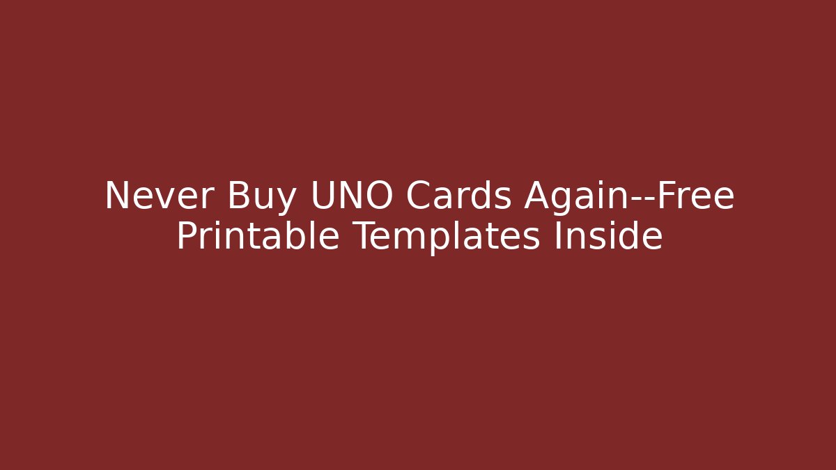 Never Buy UNO Cards Again—Free Printable Templates Inside