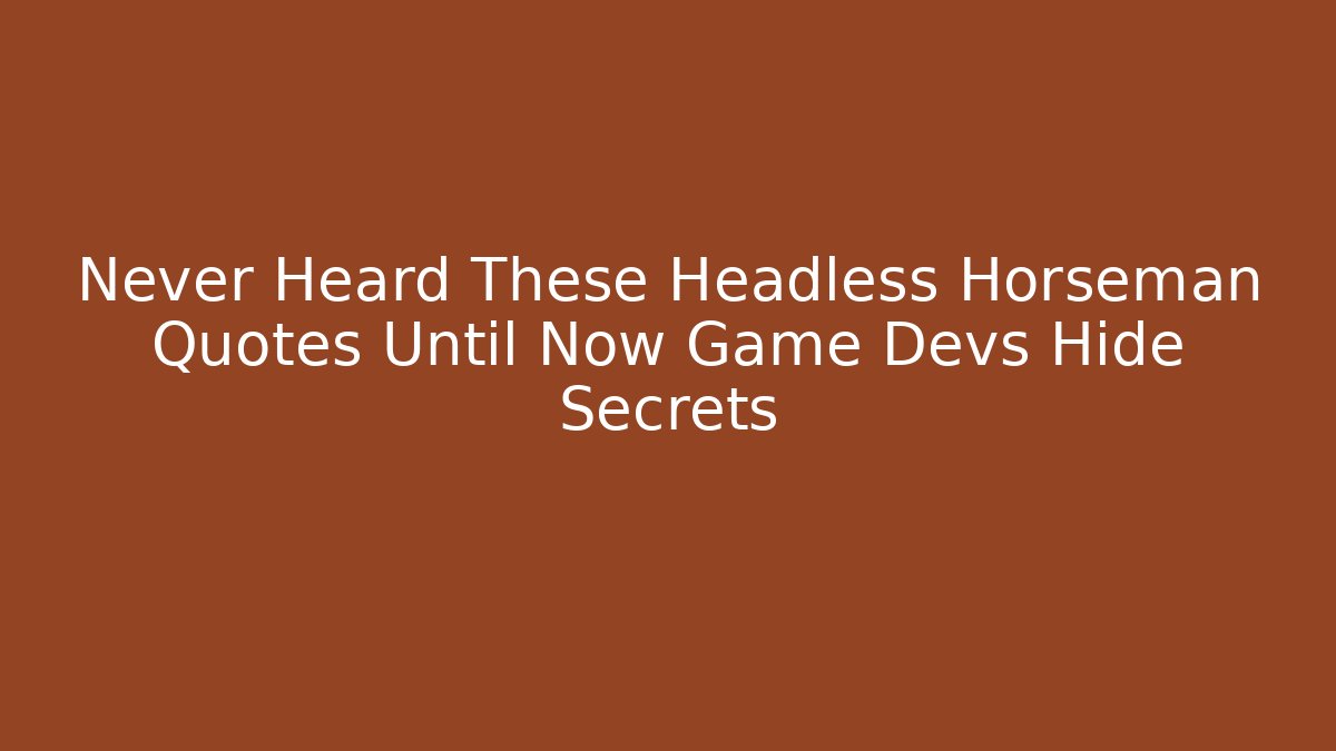 Never Heard These Headless Horseman Quotes Until Now Game Devs Hide Secrets