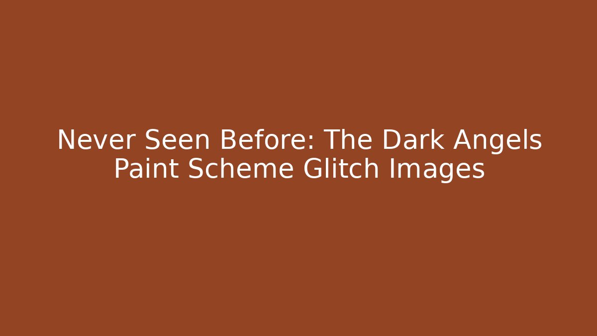 Never Seen Before: The Dark Angels Paint Scheme Glitch Images