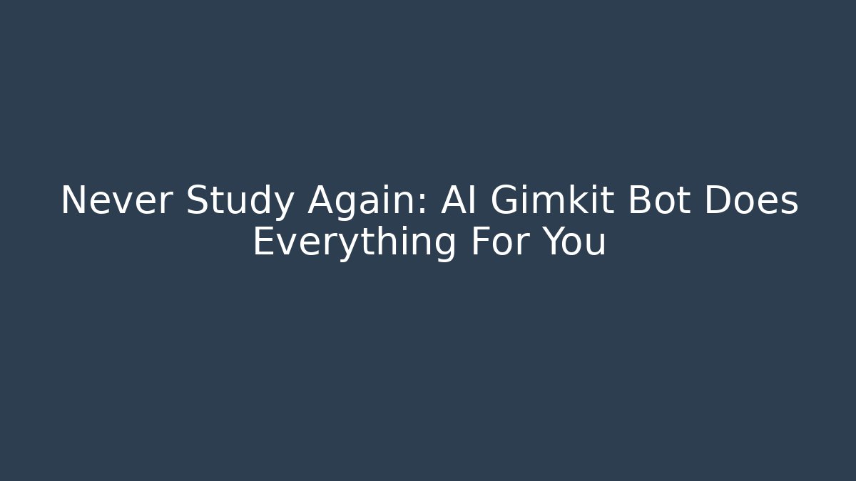 Never Study Again: AI Gimkit Bot Does Everything For You