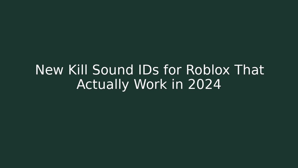 New Kill Sound IDs for Roblox That Actually Work in 2024 - Sports History Weekly