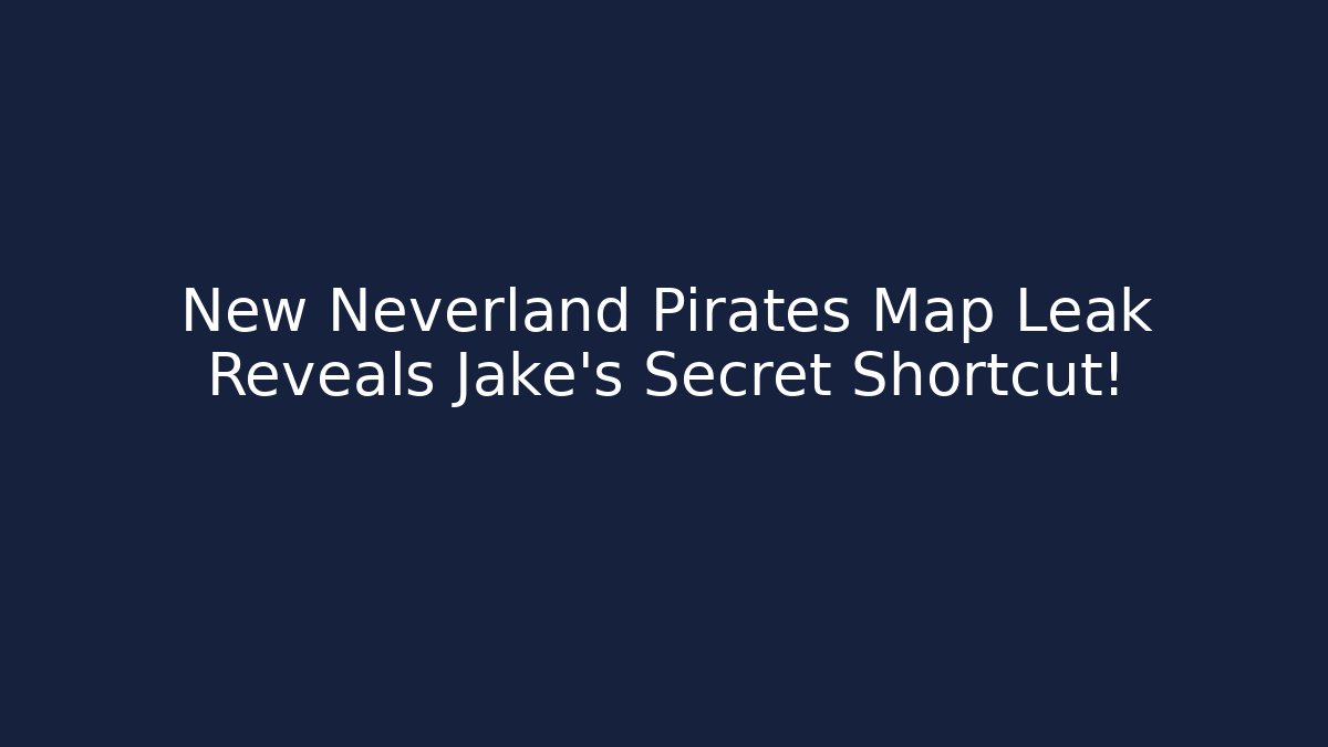 New Neverland Pirates Map Leak Reveals Jake’s Secret Shortcut!