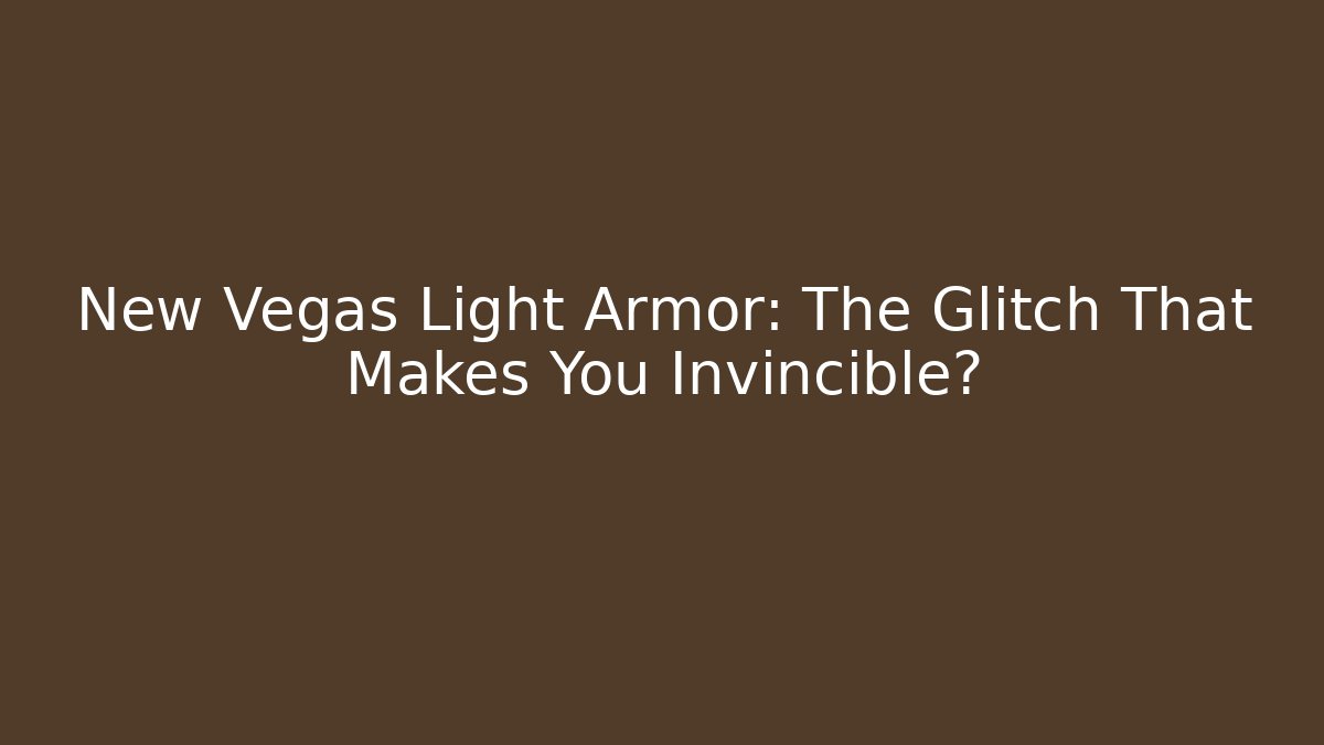 New Vegas Light Armor: The Glitch That Makes You Invincible?