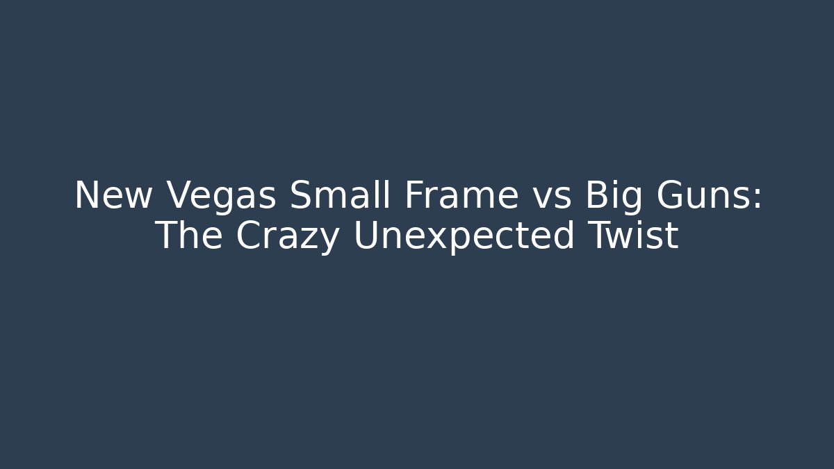 New Vegas Small Frame vs Big Guns: The Crazy Unexpected Twist