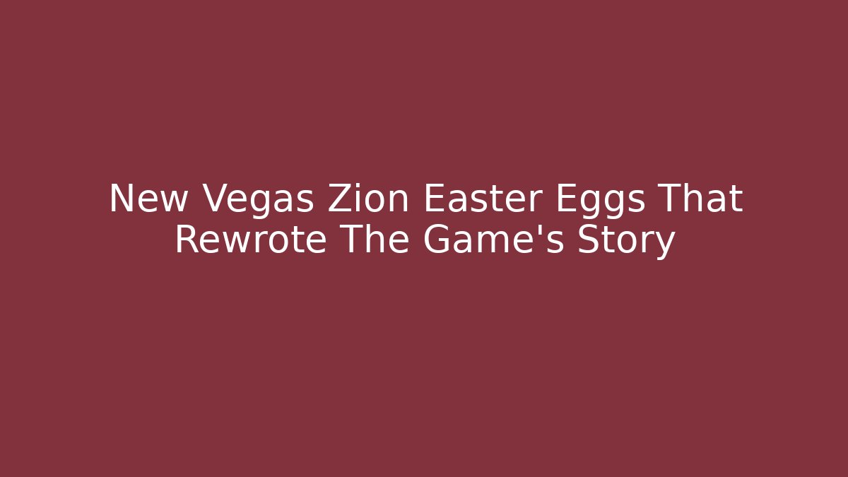 New Vegas Zion Easter Eggs That Rewrote The Game's Story - Sports History Weekly