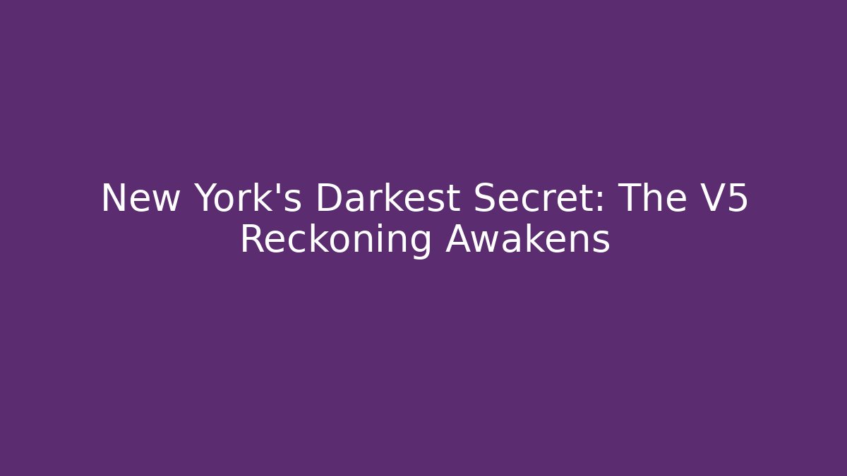 New York's Darkest Secret: The V5 Reckoning Awakens - Sports History Weekly