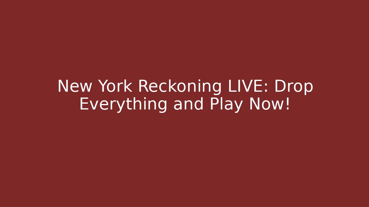 New York Reckoning LIVE: Drop Everything and Play Now! - Sports History Weekly