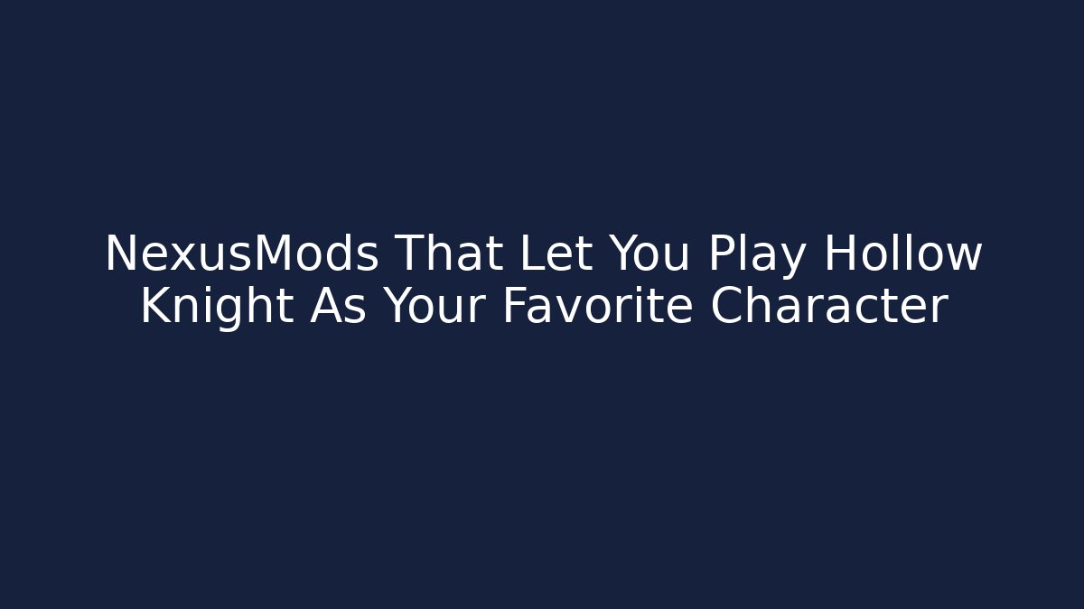 NexusMods That Let You Play Hollow Knight As Your Favorite Character