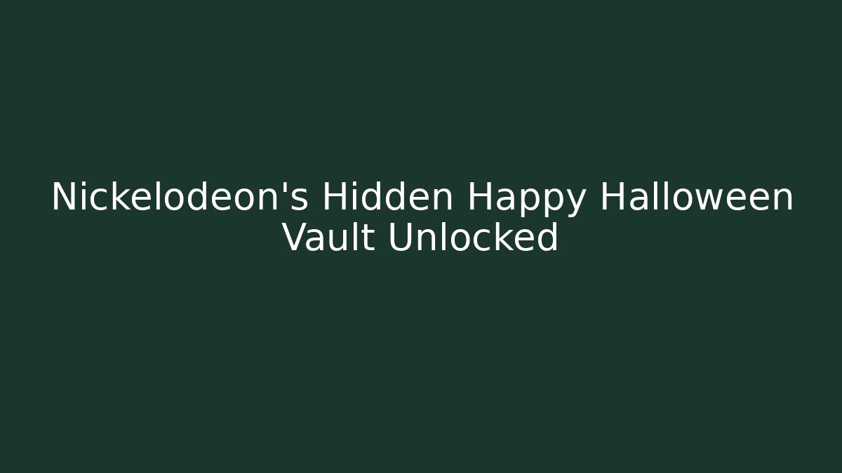 Nickelodeon's Hidden Happy Halloween Vault Unlocked