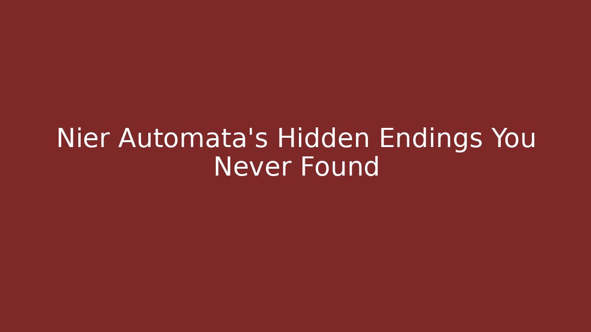 Nier Automata's Hidden Endings You Never Found