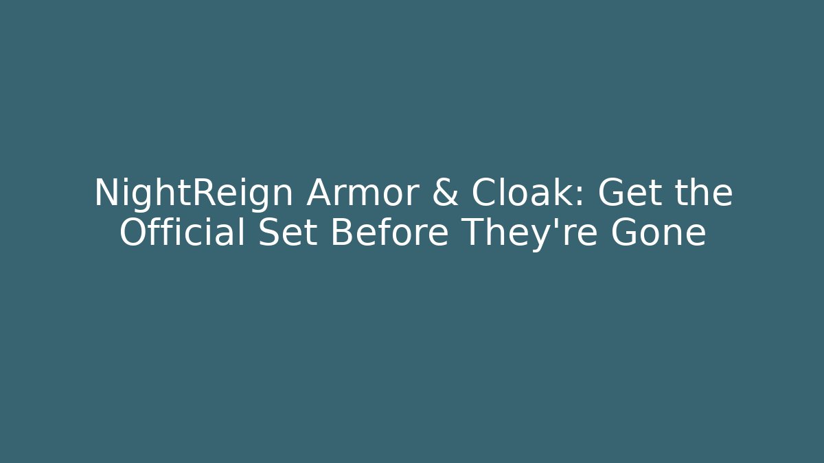 NightReign Armor & Cloak: Get the Official Set Before They're Gone