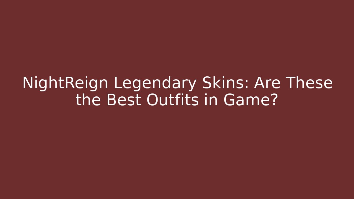 NightReign Legendary Skins: Are These the Best Outfits in Game?