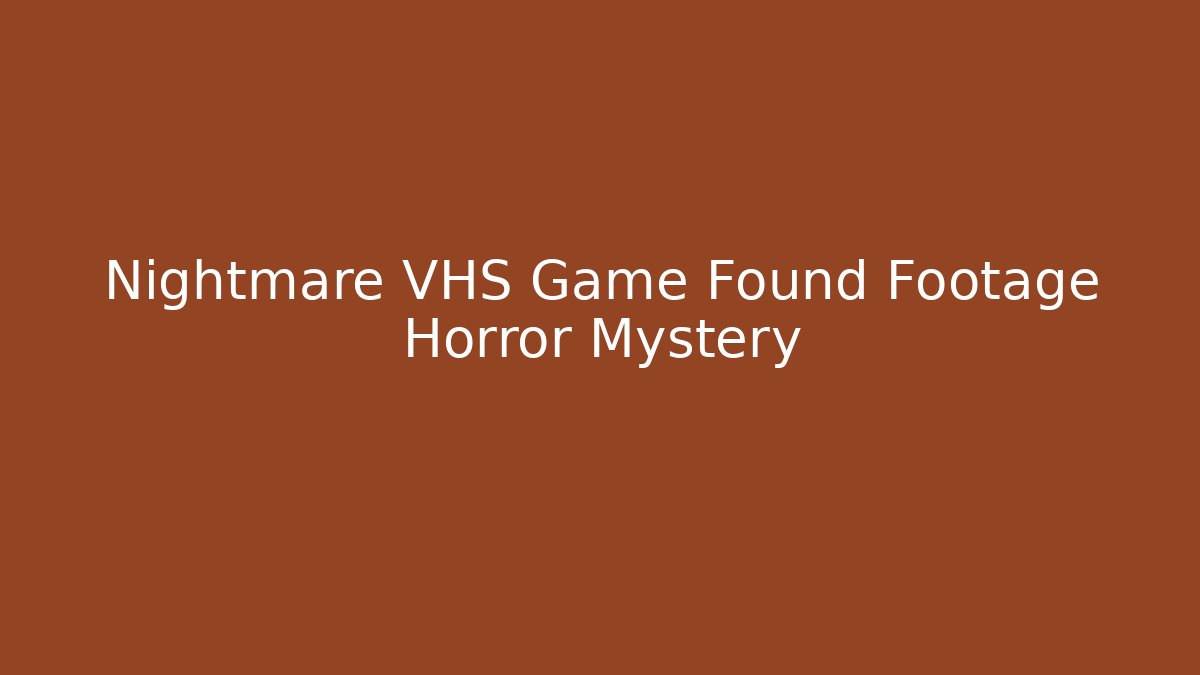Nightmare VHS Game Found Footage Horror Mystery