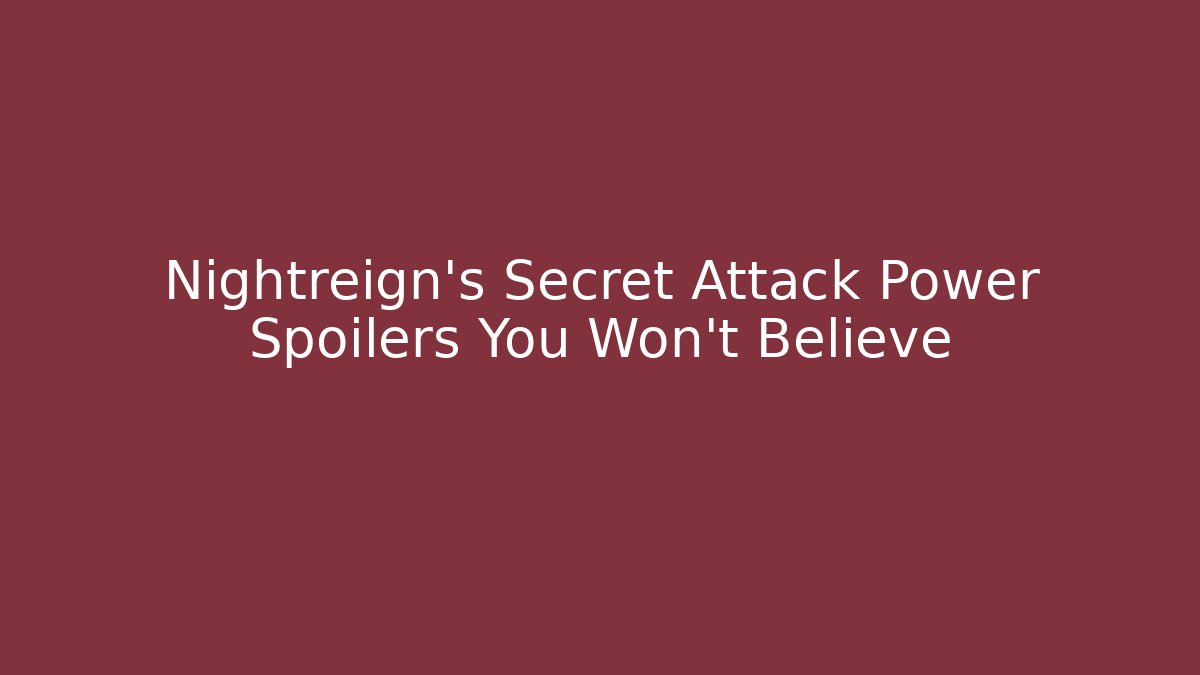 Nightreign's Secret Attack Power Spoilers You Won't Believe