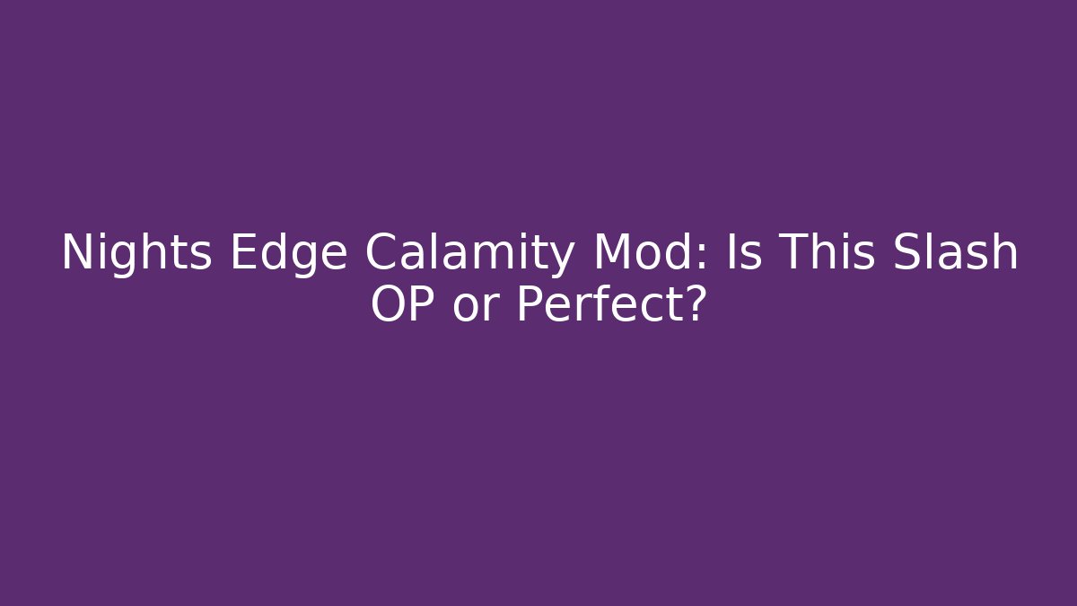 Nights Edge Calamity Mod: Is This Slash OP or Perfect?