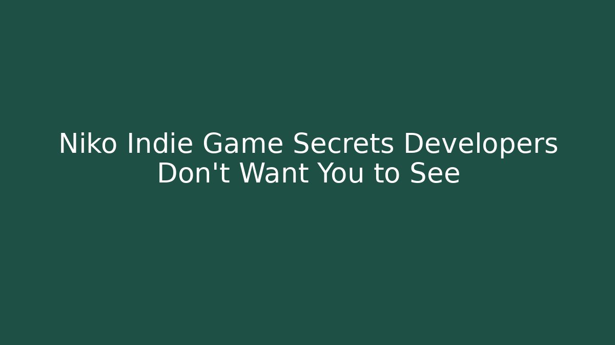 Niko Indie Game Secrets Developers Don't Want You to See