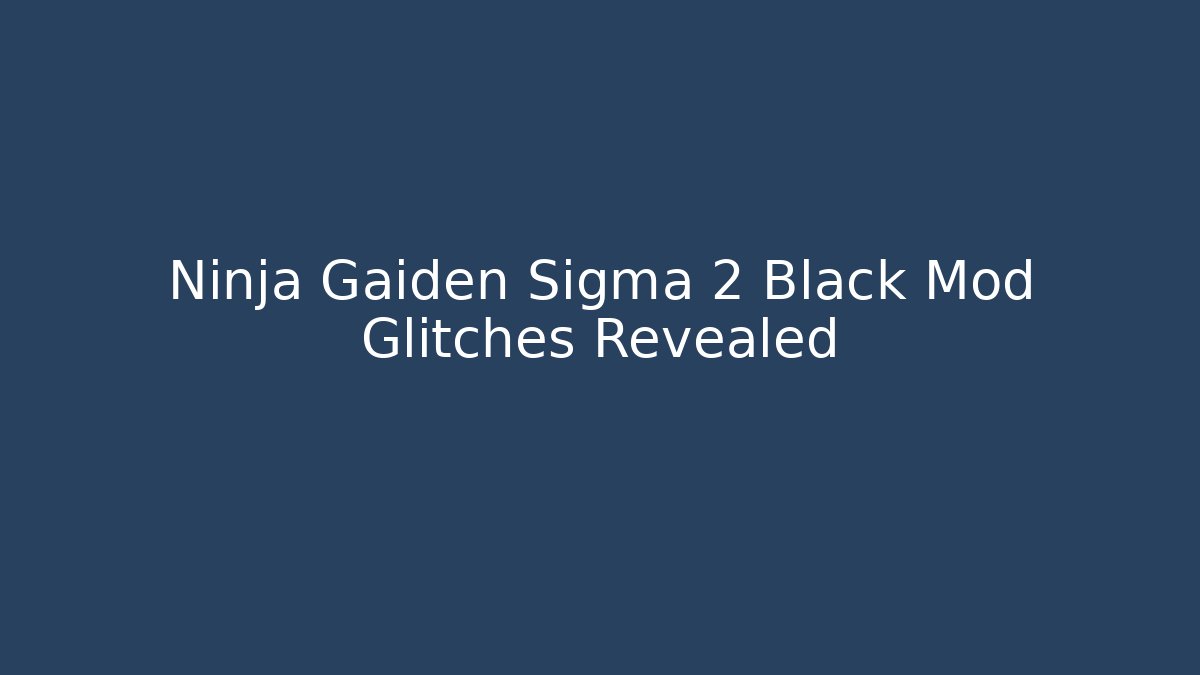 Ninja Gaiden Sigma 2 Black Mod Glitches Revealed - Sports History Weekly