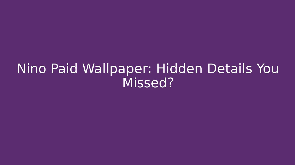 Nino Paid Wallpaper: Hidden Details You Missed? - Sports History Weekly