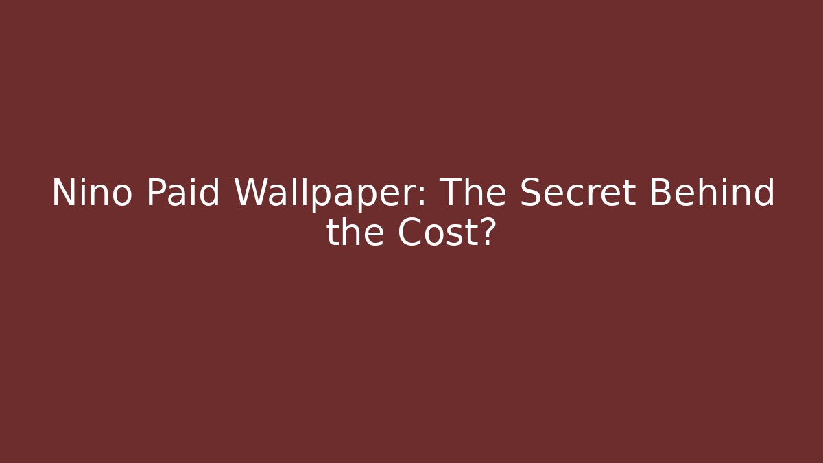 Nino Paid Wallpaper: The Secret Behind the Cost? - Sports History Weekly