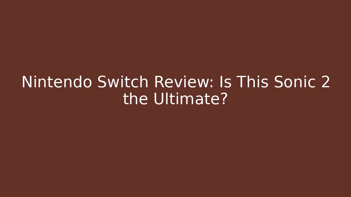 Nintendo Switch Review: Is This Sonic 2 the Ultimate? - Sports History Weekly