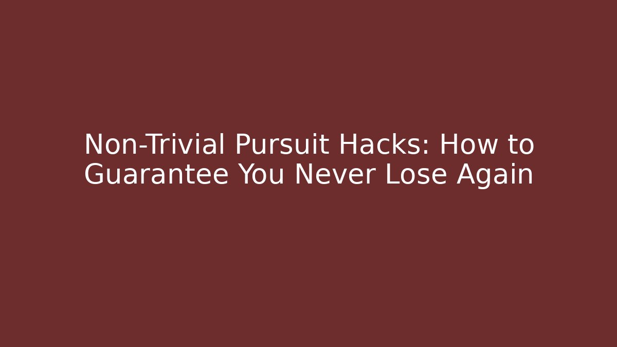 Non-Trivial Pursuit Hacks: How to Guarantee You Never Lose Again