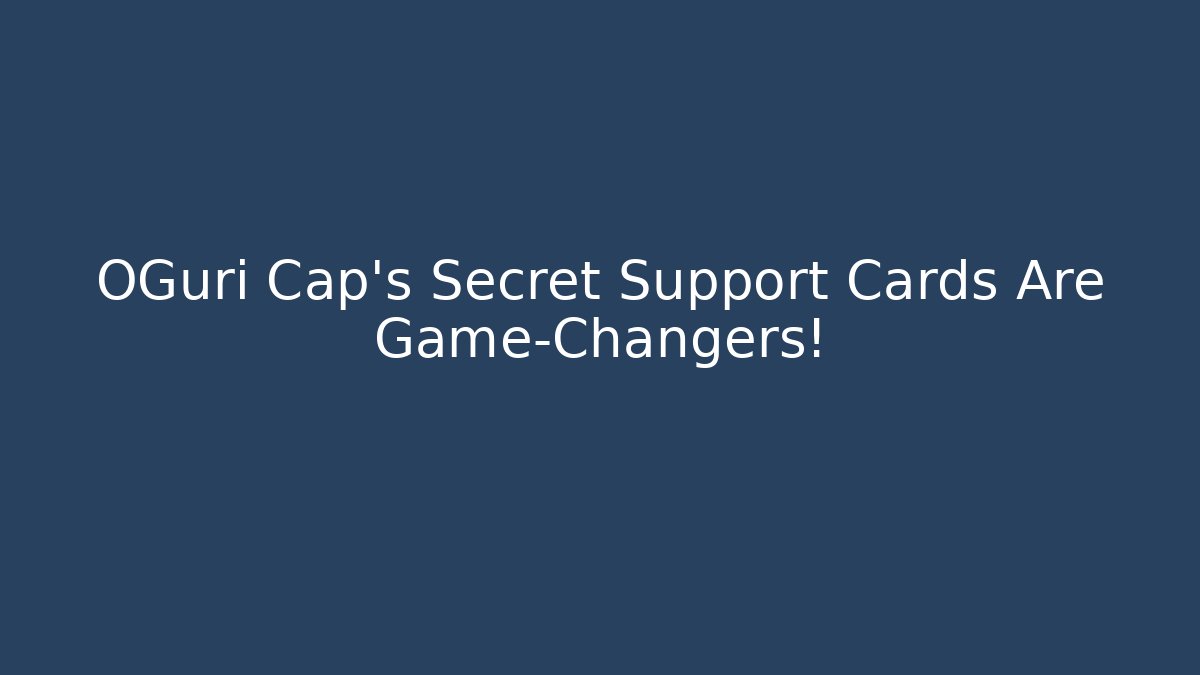OGuri Cap's Secret Support Cards Are Game-Changers!