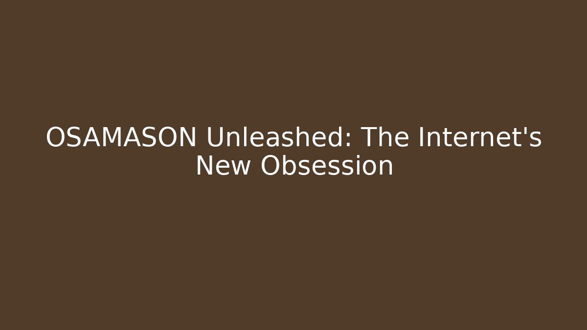 OSAMASON Unleashed: The Internet's New Obsession - Sports History Weekly