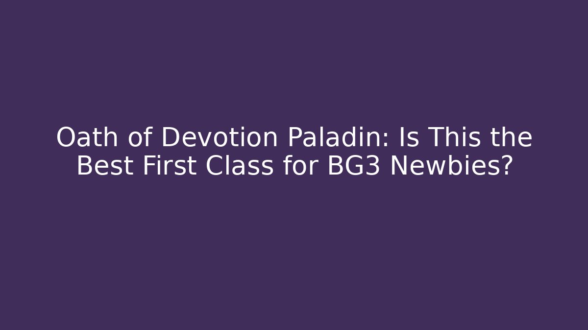 Oath of Devotion Paladin: Is This the Best First Class for BG3 Newbies?