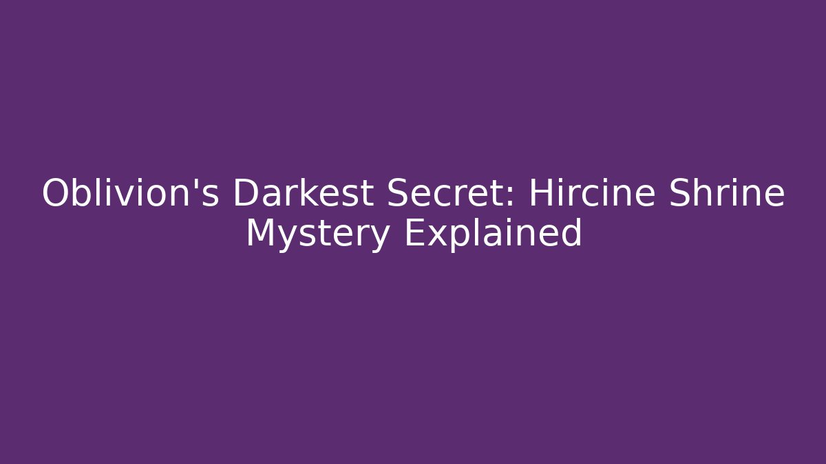 Oblivion's Darkest Secret: Hircine Shrine Mystery Explained