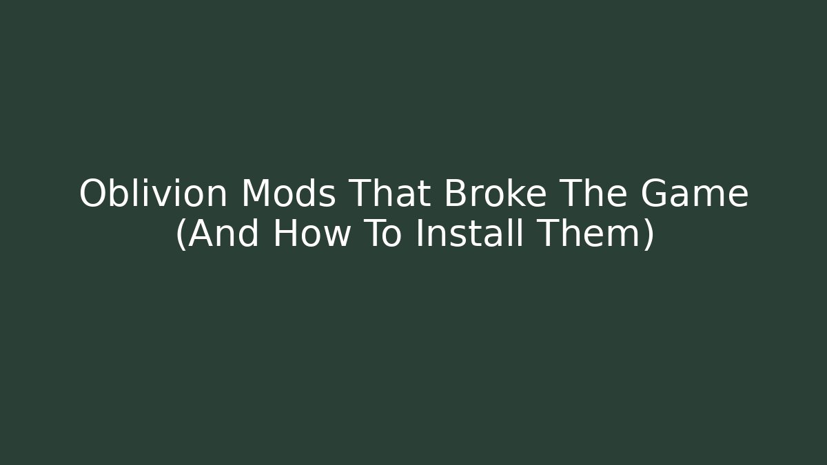 Oblivion Mods That Broke The Game (And How To Install Them)