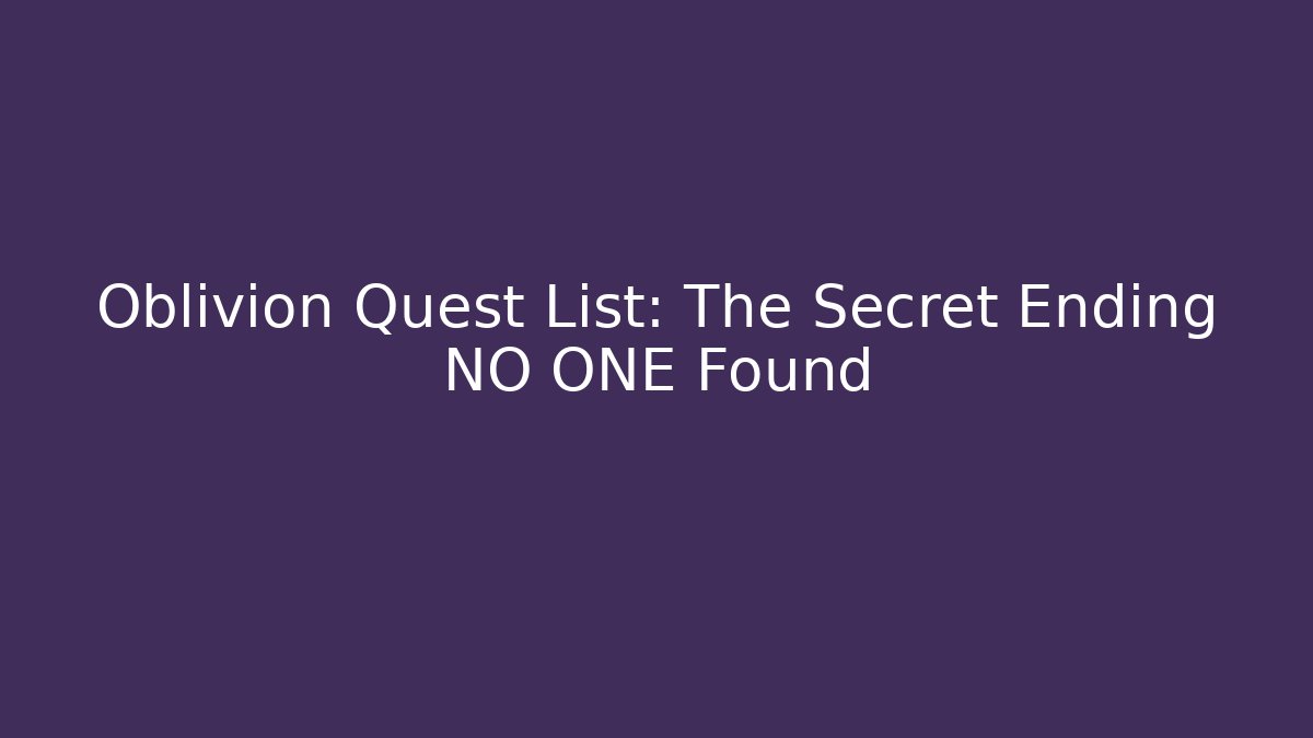 Oblivion Quest List: The Secret Ending NO ONE Found