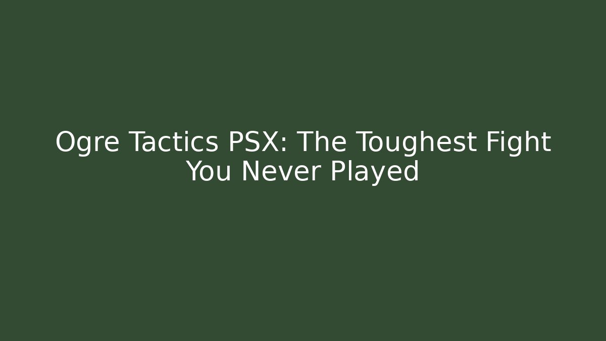 Ogre Tactics PSX: The Toughest Fight You Never Played