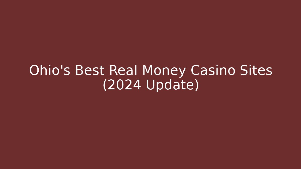Ohio's Best Real Money Casino Sites (2024 Update)
